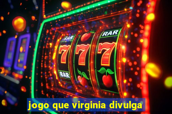 jogo que virginia divulga